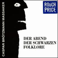 Abend der Schwarzen Folklore von Caspar Brötzmann