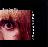 Gimme Some Skin von The Stooges