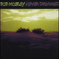 Never Dreamed von Bob Mosley