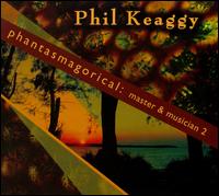 Phantasmagorical: Master and Musician, Vol. 2 von Phil Keaggy