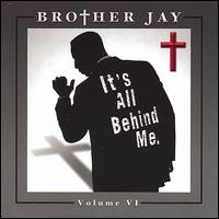 It's All Behind Me,  Vol. 6 von Brother Jay