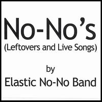 No-No's (Leftovers And Live Songs) von Elastic No-No Band