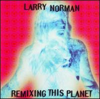 Remixing This Planet von Larry Norman