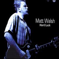 Hard Luck von Matt Walsh