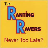 Never Too Late? von The Ranting Ravers