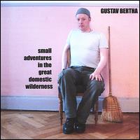 Small Adventures in the Great Domestic Wilderness von Gustav Bertha