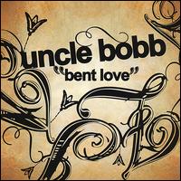 Bent Love von Uncle Bobb