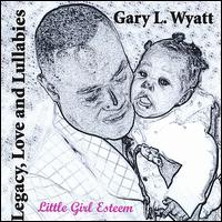 Legacy, Love & Lullabies von Pastor Gary L. Wyatt