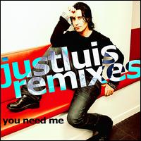 You Need Me [Remixes] von Just Luis