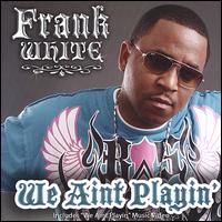 We Ain't Playin' von Frank White