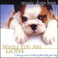 Music Dogs Love: While You Are Gone von Bradley Joseph