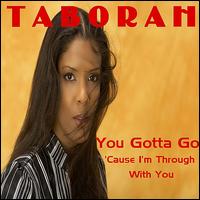 You Gotta Go 'Cause I'm Through with You von Taborah