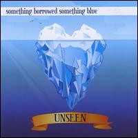 Unseen von Something Borrowed Something Blue