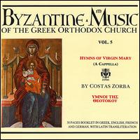 Byzantine Music of the Greek Orthodox Church, Vol. 5: Hymns of the Virgin Mary von Byzantine Choir