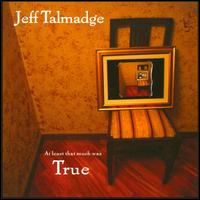 At Least That Much Was True von Jeff Talmadge