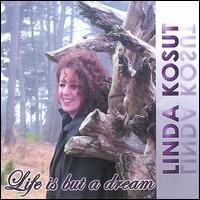 Life Is But a Dream von Linda Kosut