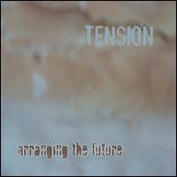 Arranging the Future von Tension