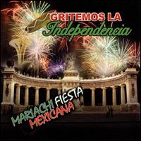 Gritemos La Independencia von Mariachi Fiesta Mexicana