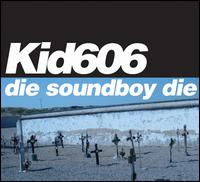 Die Soundboy Die EP von Kid606