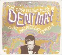 Good Feeling Music of Dent May & His Magnificent Ukulele von Dent May