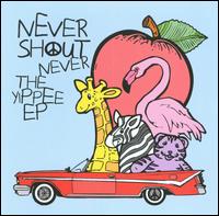 Yippee [EP] von Never Shout Never