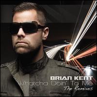 Whatcha Doin' To Me von Brian Kent