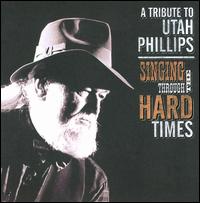 Singing Through the Hard Times: A Utah Phillips Celebration von Various Artists