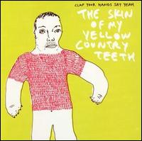 Skin of My Yellow Country Teeth von Clap Your Hands Say Yeah