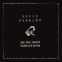 All Night Without Love [UK 7"] von Elvis Perkins