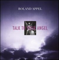 Talk to Your Angel von Roland Appel