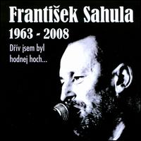 1963-2008 Drív Jsem Byl Hodnej Hoch... von Frantisek Sahula