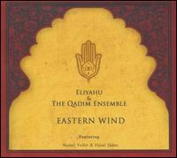 Eastern Wind von Eliyahu & the Qadim Ensemble