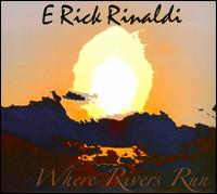 Where Rivers Run von E Rick Rinaldi