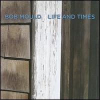 Life and Times von Bob Mould