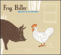 Believe It or Not von Frog Holler