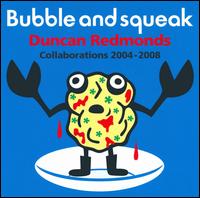 Bubble & Squeak: Collaborations 2004-2008 von Duncan Redmonds