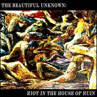 Riot in the House of Ruin von The Beautiful Unknown