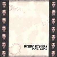 Down Load von Bobby Rivers