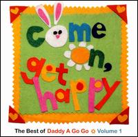 Come on, Get Happy: The Best of Daddy a Go Go, Vol. 1 von Daddy A Go Go