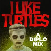 I Like Turtles: A Mix By Diplo von Diplo