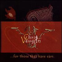 For Those That Have Ears von Chris Vaughn