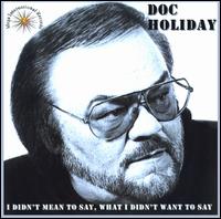 I Didn't Mean to Say, What I Didn't Want to Say von Doc Holiday