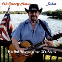 It's Not Wrong When It's Right von Colt Country Music