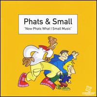 Now Phats What I Small Music von Phats & Small