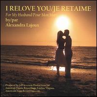 I Relove You/Je Retaime von Alexandra Lajoux