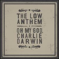 Oh My God, Charlie Darwin von The Low Anthem