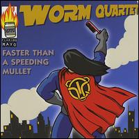 Faster Than a Speeding Mullet von Worm Quartet