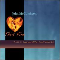 This Fire: Politics, Love and Other Small Miracles von John McCutcheon