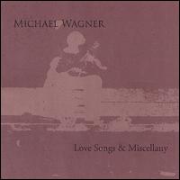 Love Songs & Miscellany von Michael Wagner