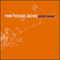 Good Things von The House Jacks